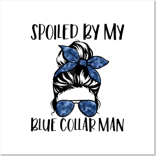Spoiled By My Blue Collar Man Messy Bun Wall Art by Aleem James